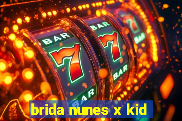 brida nunes x kid